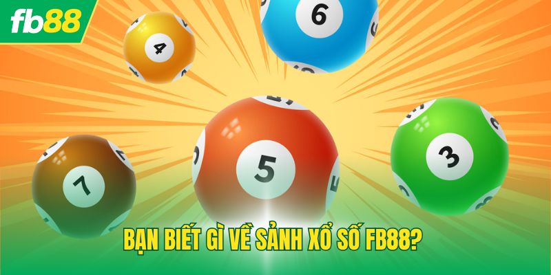 Bạn biết gì về sảnh xổ số FB88?