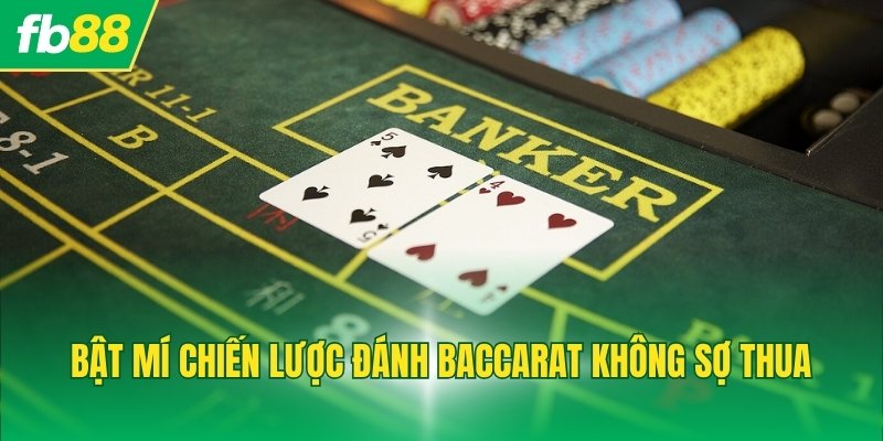 Bật mí chiến lược đánh Baccarat không sợ thua