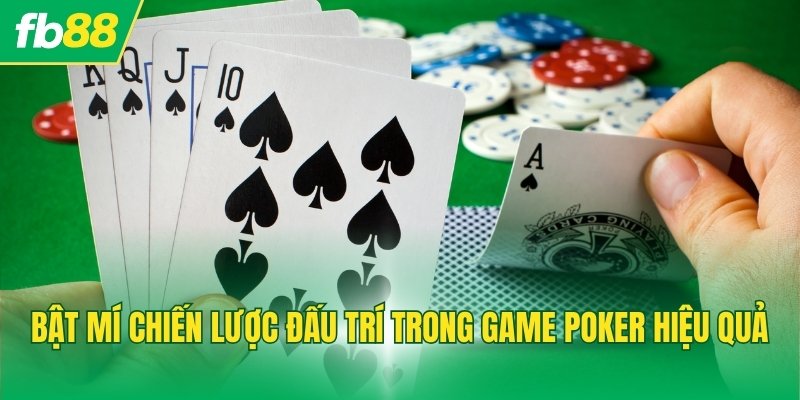 Bật mí chiến lược đấu trí trong game Poker hiệu quả
