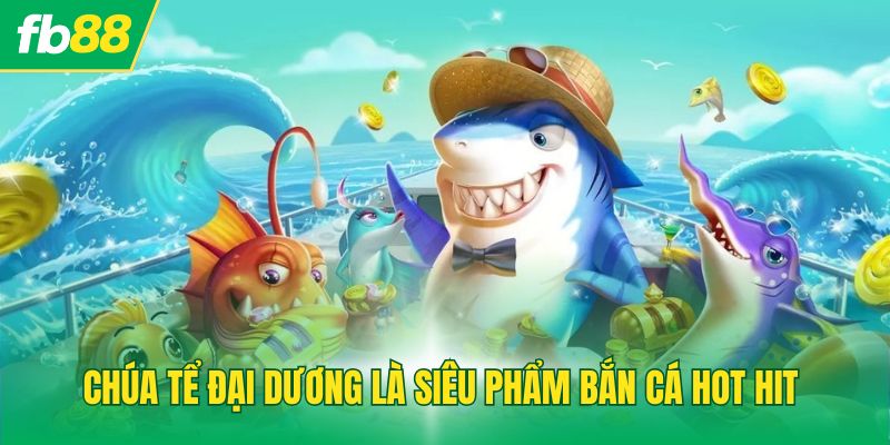Chúa tể đại dương là siêu phẩm bắn cá hot hit