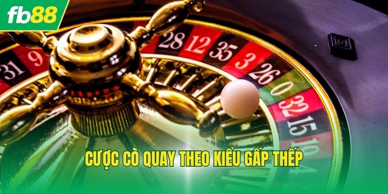 Cược cò quay theo kiểu gấp thếp