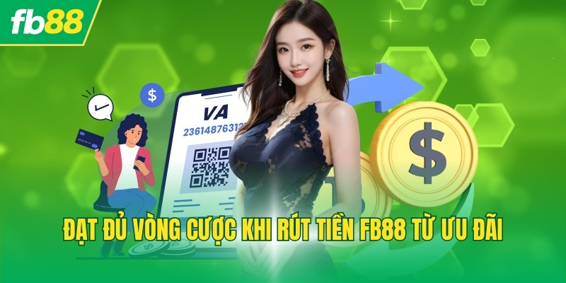 Đạt đủ vòng cược khi rút tiền FB88 từ ưu đãi