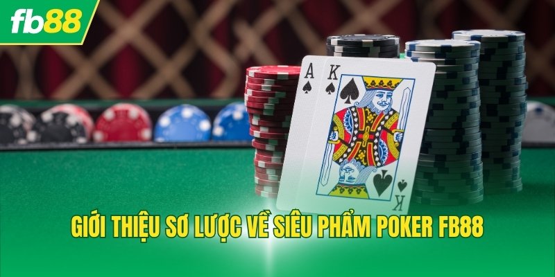 Giới thiệu sơ lược về siêu phẩm Poker FB88