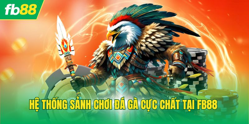 Hệ thống sảnh chơi đá gà cực chất tại FB88