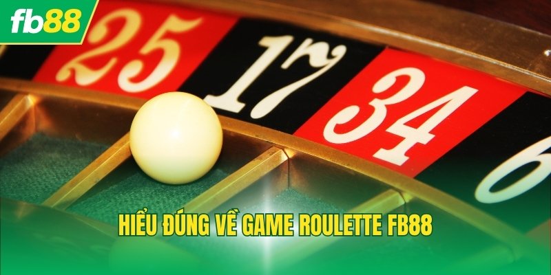 Hiểu đúng về game Roulette FB88
