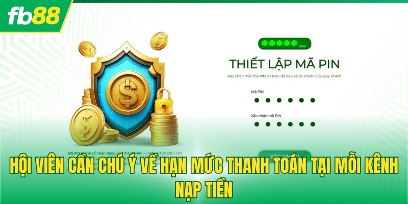 Hội viên cần chú ý về hạn mức thanh toán tại mỗi kênh nạp tiền