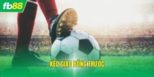Kèo Giao Bóng Trước