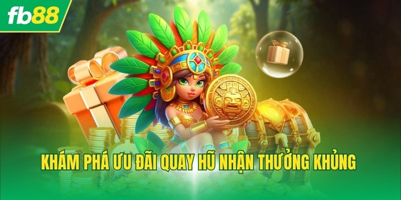 Khám phá ưu đãi quay hũ nhận thưởng khủng