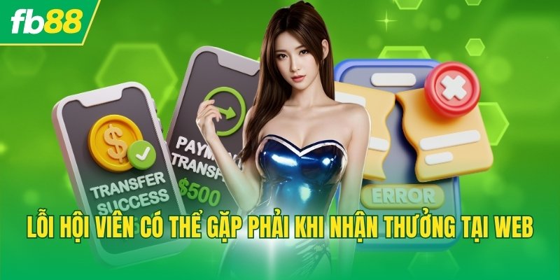 Lỗi hội viên có thể gặp phải khi nhận thưởng tại web