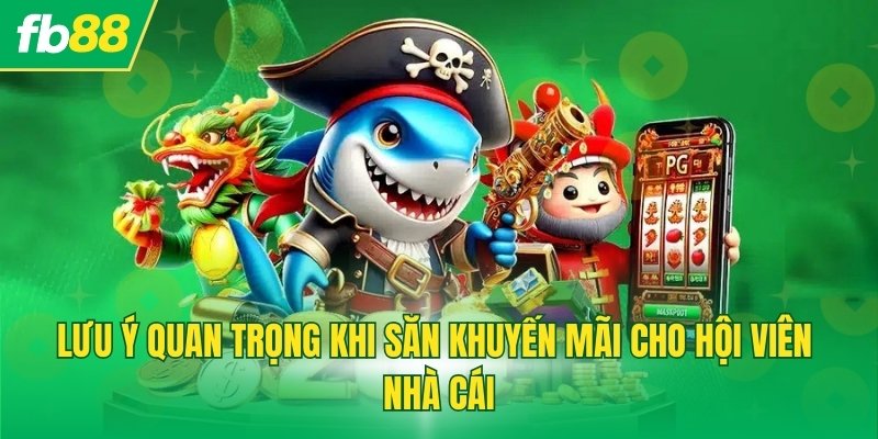 Lưu ý quan trọng khi săn khuyến mãi cho hội viên nhà cái