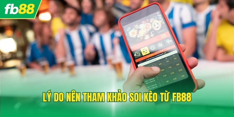 Lý do nên tham khảo soi kèo từ FB88