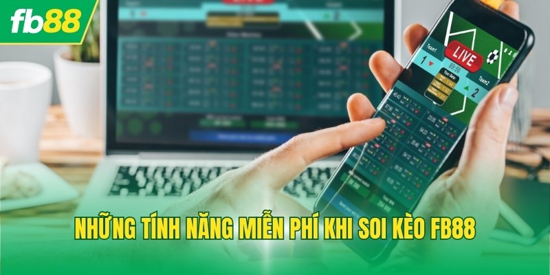 Những tính năng miễn phí khi soi kèo FB88