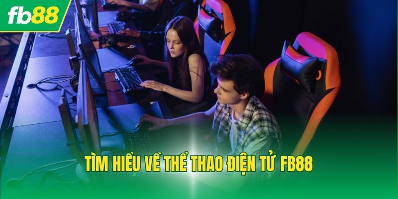 Tìm hiểu về thể thao điện tử FB88