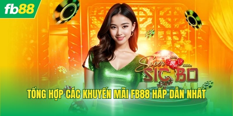 Tổng hợp các khuyến mãi FB88 hấp dẫn nhất
