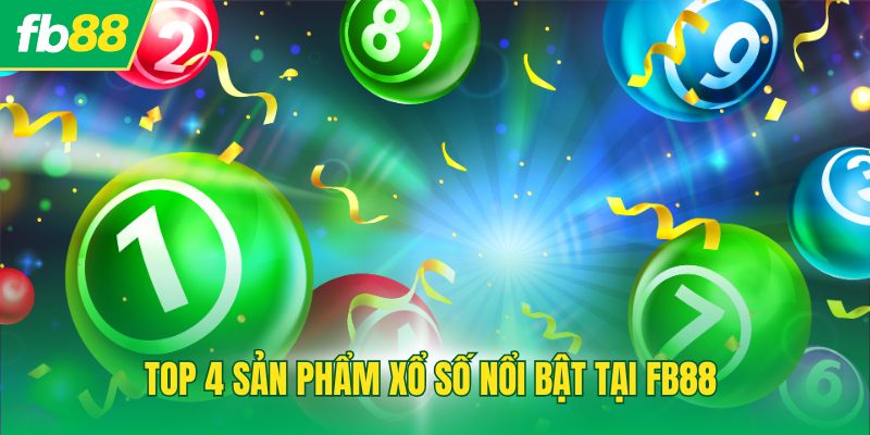 Top 4 sản phẩm xổ số nổi bật tại FB88