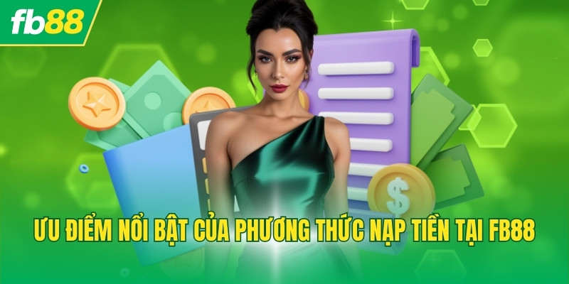 Ưu điểm nổi bật của phương thức nạp tiền tại FB88